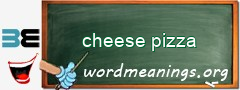 WordMeaning blackboard for cheese pizza